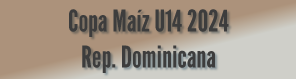Copa Maíz U14 2024 Rep. Dominicana